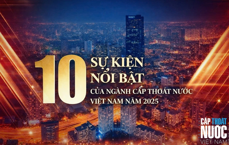 Cùng nhìn lại 10 Sự kiện nổi bật của ngành Cấp Thoát nước Việt Nam trong năm 2025 1 base64 1768054383711707993004
